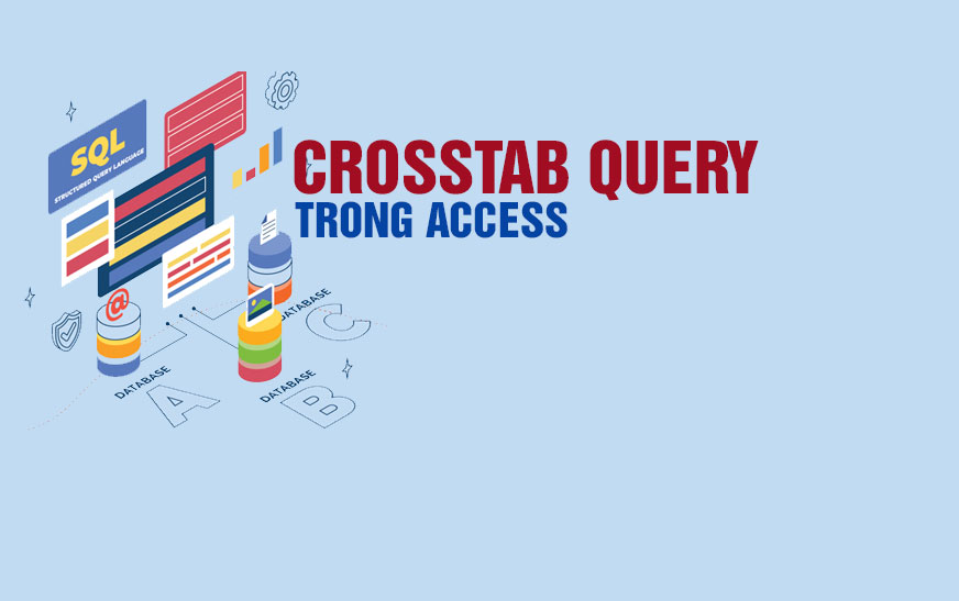 Hướng dẫn thực hành Crosstab Query trong Access