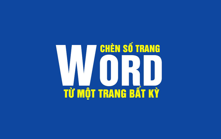 Đánh số trang từ một trang bất kỳ trong word cực nhanh và chi tiết